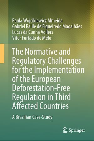 Téléchargez le livre :  The Normative and Regulatory Challenges for the Implementation of the European Deforestation-Free Regulation in Third Affected Countries