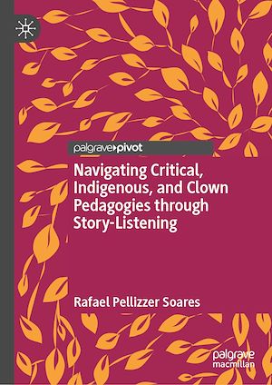 Téléchargez le livre :  Navigating Critical, Indigenous, and Clown Pedagogies through Story-Listening