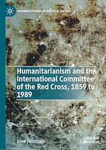 Télécharger le livre :  Humanitarianism and the International Committee of the Red Cross, 1859 to 1989