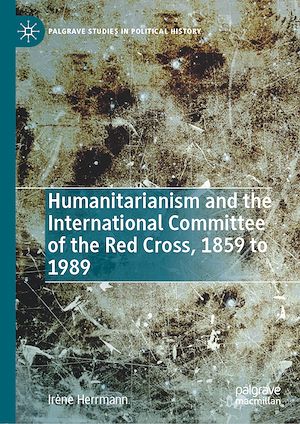 Téléchargez le livre :  Humanitarianism and the International Committee of the Red Cross, 1859 to 1989
