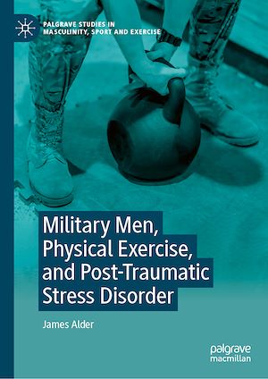 Téléchargez le livre :  Military Men, Physical Exercise, and Post-Traumatic Stress Disorder