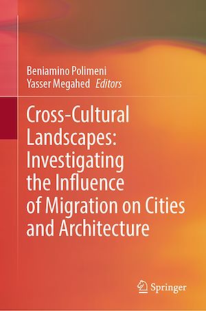 Téléchargez le livre :  Cross-Cultural Landscapes: Investigating the Influence of Migration on Cities and Architecture