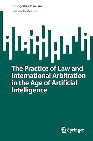 Téléchargez le livre :  The Practice of Law and International Arbitration in the Age of Artificial Intelligence