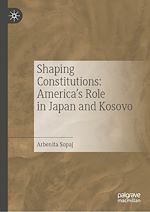 Télécharger le livre :  Shaping Constitutions: America's Role in Japan and Kosovo