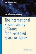 Télécharger le livre :  The International Responsibility of States for AI-enabled Space Activities