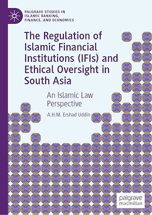 Téléchargez le livre :  The Regulation of Islamic Financial Institutions (IFIs) and Ethical Oversight in South Asia
