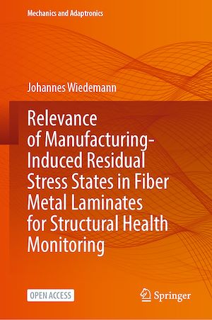 Téléchargez le livre :  Relevance of Manufacturing-Induced Residual Stress States in Fiber Metal Laminates for Structural Health Monitoring