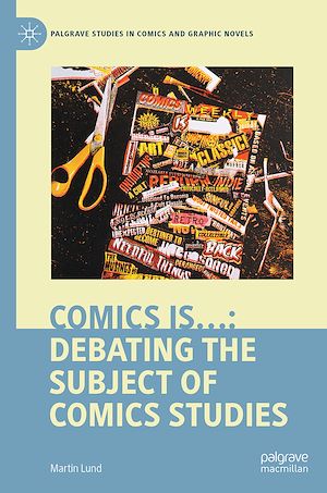 Téléchargez le livre :  Comics is…: Debating the Subject of Comics Studies