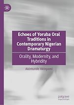 Télécharger le livre :  Echoes of Yoruba Oral Traditions in Contemporary Nigerian Dramaturgy