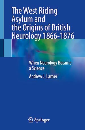 Téléchargez le livre :  The West Riding Asylum and the Origins of British Neurology 1866-1876