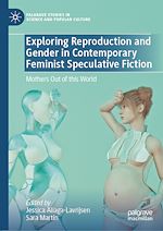 Télécharger le livre :  Exploring Reproduction and Gender in Contemporary Feminist Speculative Fiction