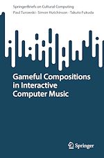Télécharger le livre :  Gameful Compositions in Interactive Computer Music