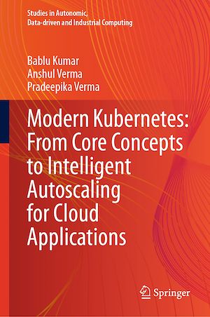 Téléchargez le livre :  Modern Kubernetes: From Core Concepts to Intelligent Autoscaling for Cloud Applications