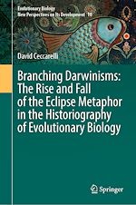 Télécharger le livre :  Branching Darwinisms: The Rise and Fall of the Eclipse Metaphor in the Historiography of Evolutionary Biology