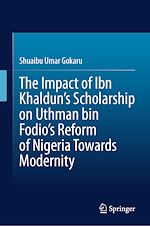 Télécharger le livre :  The Impact of Ibn Khaldun's Scholarship on Uthman bin Fodio's Reform of Nigeria Towards Modernity