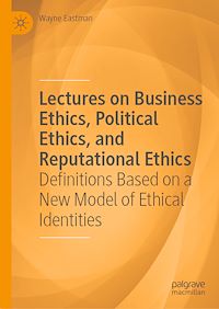 Download this ebook Lectures on Business Ethics, Political Ethics, and Reputational Ethics