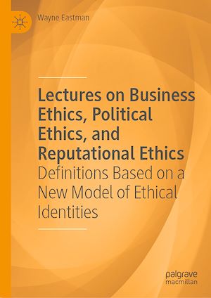 Téléchargez le livre :  Lectures on Business Ethics, Political Ethics, and Reputational Ethics