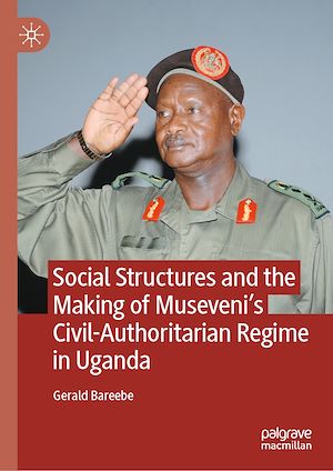 Téléchargez le livre :  Social Structures and the Making of Museveni's Civil-Authoritarian Regime in Uganda