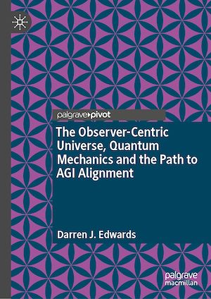 Téléchargez le livre :  The Observer-Centric Universe, Quantum Mechanics and the Path to AGI Alignment