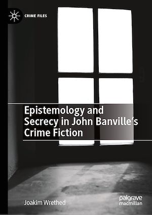 Téléchargez le livre :  Epistemology and Secrecy in John Banville's Crime Fiction