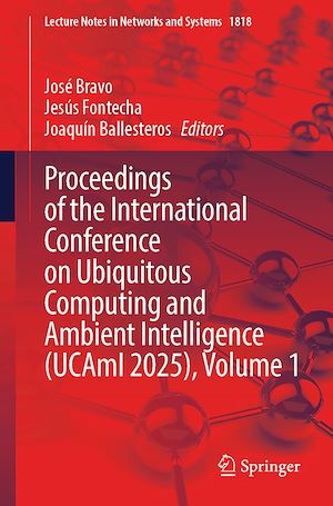 Téléchargez le livre :  Proceedings of the International Conference on Ubiquitous Computing and Ambient Intelligence (UCAmI 2025), Volume 1