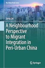 Télécharger le livre :  A Neighbourhood Perspective to Migrant Integration in Peri-Urban China