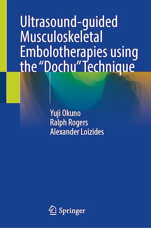 Téléchargez le livre :  Ultrasound-guided Musculoskeletal Embolotherapies using the “Dochu” Technique