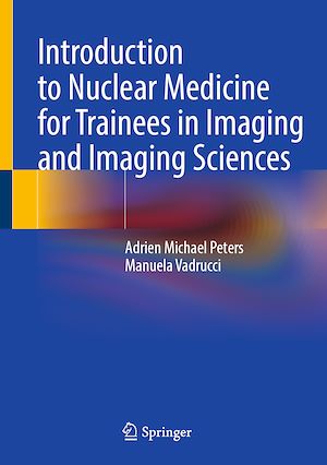 Téléchargez le livre :  Introduction to Nuclear Medicine for Trainees in Imaging and Imaging Sciences
