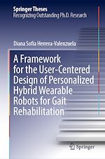 Télécharger le livre :  A Framework for the User-Centered Design of Personalized Hybrid Wearable Robots for Gait Rehabilitation
