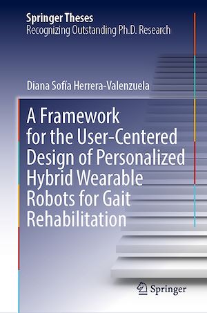 Téléchargez le livre :  A Framework for the User-Centered Design of Personalized Hybrid Wearable Robots for Gait Rehabilitation