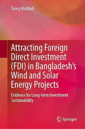 Téléchargez le livre :  Attracting Foreign Direct Investment (FDI) in Bangladesh's Wind and Solar Energy Projects