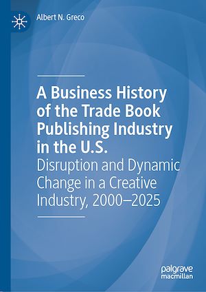 Téléchargez le livre :  A Business History of the Trade Book Publishing Industry in the U.S.