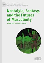 Télécharger le livre :  Nostalgia, Fantasy, and the Futures of Masculinity
