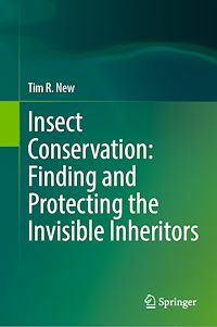 Download this ebook Insect Conservation: Finding and Protecting the Invisible Inheritors