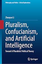 Télécharger le livre :  Pluralism, Confucianism, and Artificial Intelligence