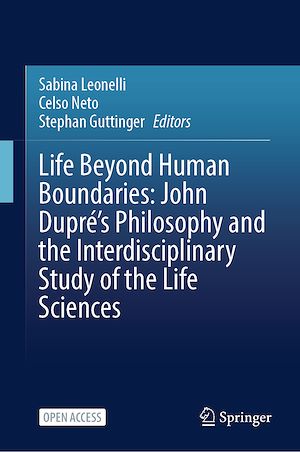 Download the eBook: Life Beyond Human Boundaries: John Dupré's Philosophy and the Interdisciplinary Study of the Life Sciences