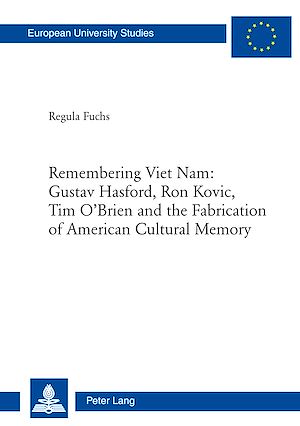 Téléchargez le livre :  Remembering Viet Nam: Gustav Hasford, Ron Kovic, Tim O’Brien and the Fabrication of American Cultural Memory