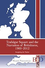 Download this eBook Trafalgar Square and the Narration of Britishness, 1900-2012