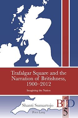 Télécharger le livre :  Trafalgar Square and the Narration of Britishness, 1900-2012