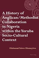 Download this eBook A History of Anglican / Methodist Collaboration in Nigeria within the Yoruba Socio-Cultural Context