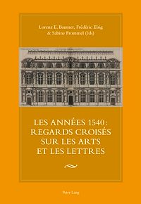 Télécharger le livre :  Les années 1540 : regards croisés sur les arts et les lettres