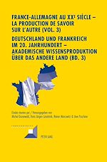 Télécharger le livre :  France-Allemagne au XX e  siècle – La production de savoir sur l’Autre (Vol. 3)- Deutschland und Frankreich im 20. Jahrhundert – Akademische Wissensproduktion ueber das andere Land (Bd. 3)