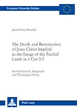 Download this eBook The Death and Resurrection of Jesus Christ Implied in the Image of the Paschal Lamb in 1 Cor 5:7