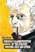 Download this eBook Derrida’s Deconstruction of the Subject: Writing, Self and Other