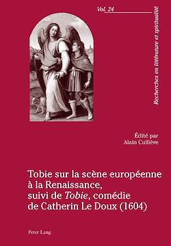 Télécharger le livre :  Tobie sur la scène européenne à la Renaissance, suivi de «Tobie», comédie de Catherin Le Doux (1604)