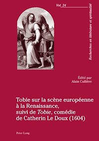 Télécharger le livre :  Tobie sur la scène européenne à la Renaissance, suivi de «Tobie», comédie de Catherin Le Doux (1604)