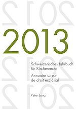 Télécharger le livre :  Schweizerisches Jahrbuch fuer Kirchenrecht. Bd. 18 (2013) / Annuaire suisse de droit ecclésial. Vol. 18 (2013)