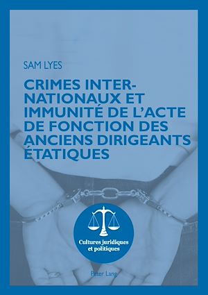 Téléchargez le livre :  Crimes internationaux et immunité de l’acte de fonction des anciens dirigeants étatiques