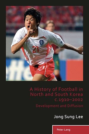 Téléchargez le livre :  A History of Football in North and South Korea c.1910–2002