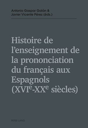 Téléchargez le livre :  Histoire de l’enseignement de la prononciation du français aux Espagnols (XVIe – XXe siècles)